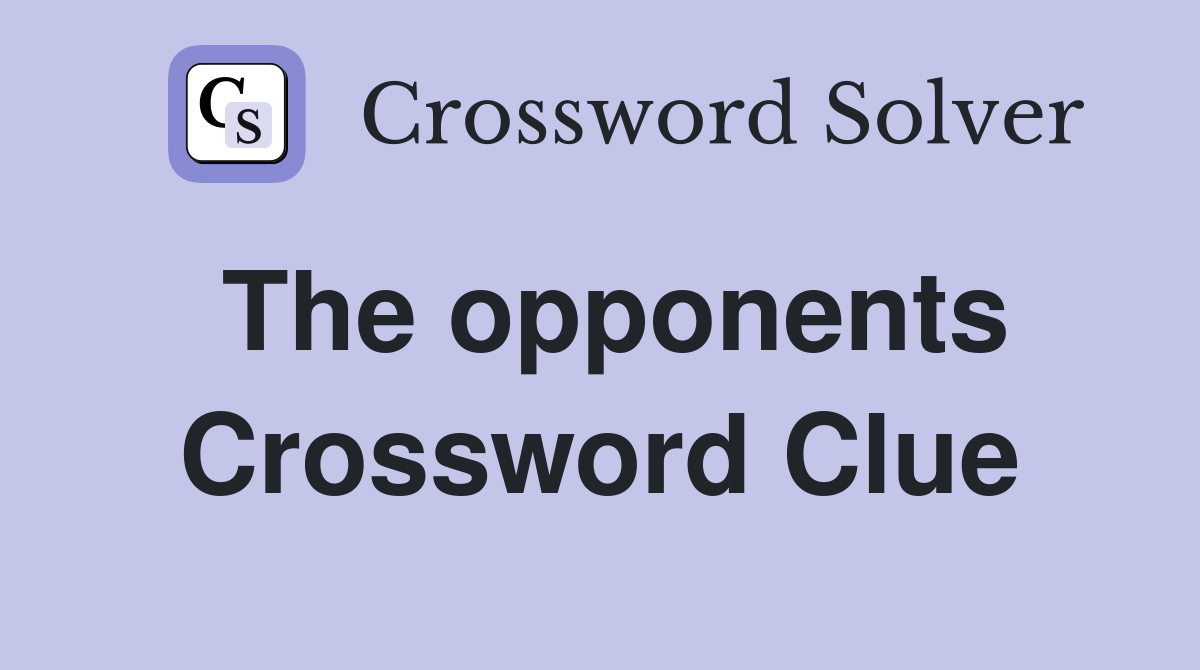 The opponents Crossword Clue