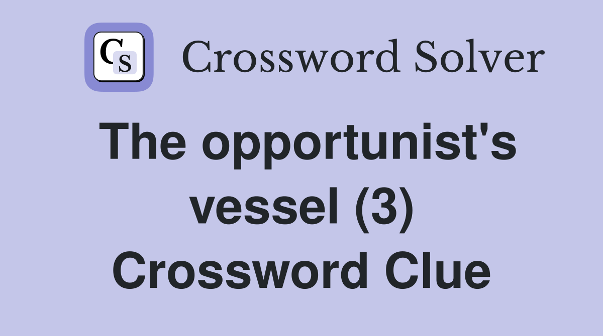 The opportunist's vessel (3) Crossword Clue