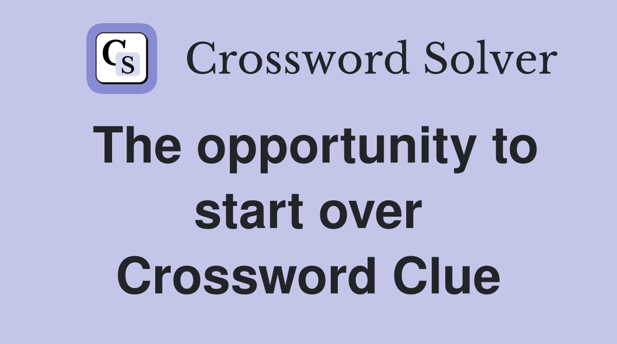 The opportunity to start over Crossword Clue