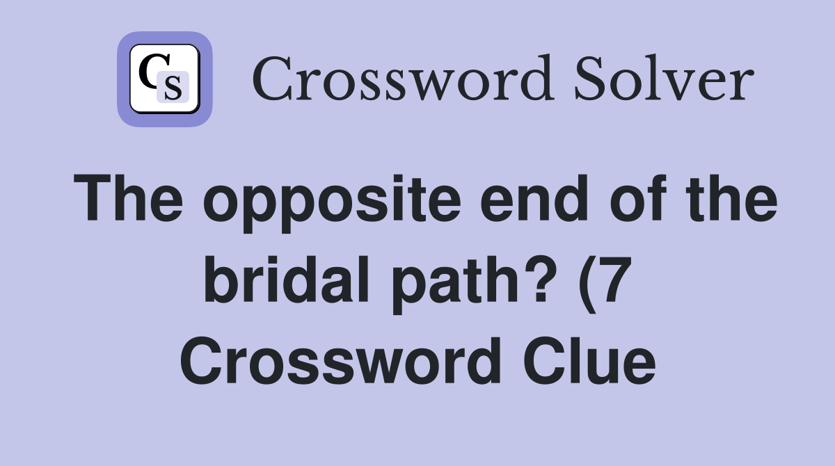 The opposite end of the bridal path? (7) Crossword Clue Answers The opposite end of the bridal path? (7) Crossword Clue Answers