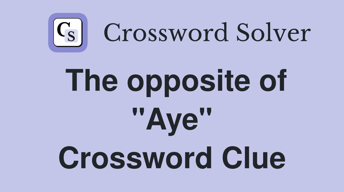 The opposite of "Aye" Crossword Clue