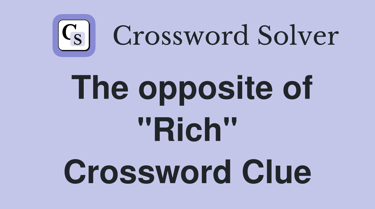 The opposite of "Rich" Crossword Clue