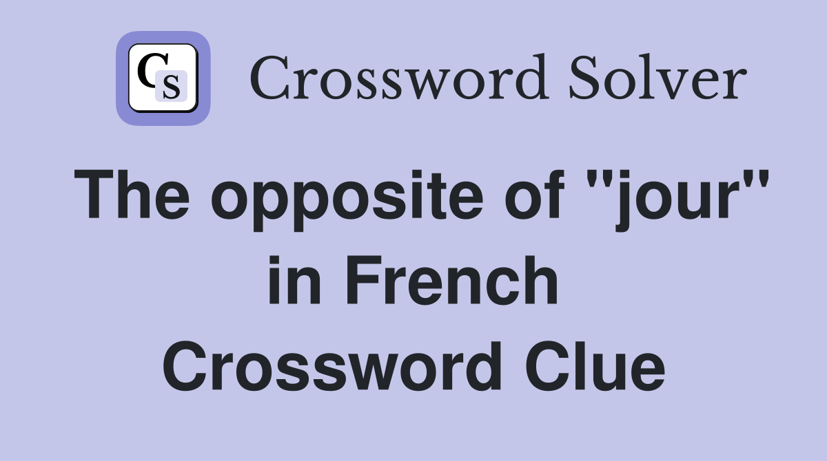 The opposite of "jour" in French Crossword Clue