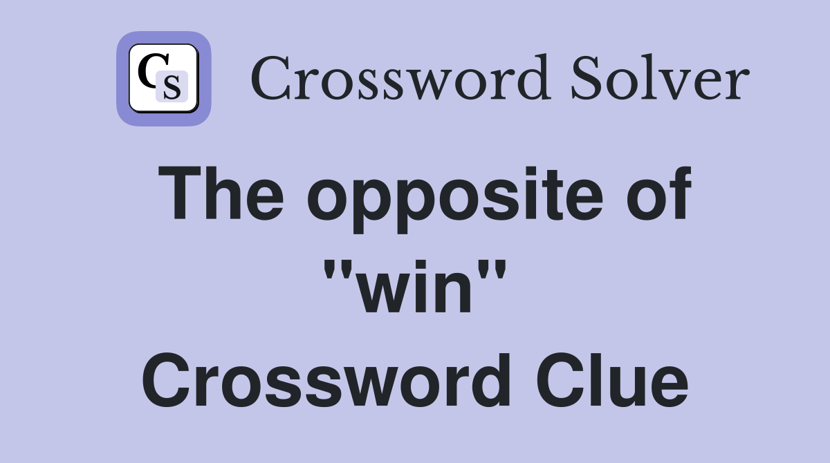 The opposite of "win" Crossword Clue