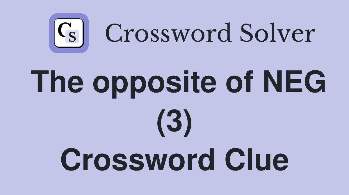 The opposite of NEG (3) Crossword Clue
