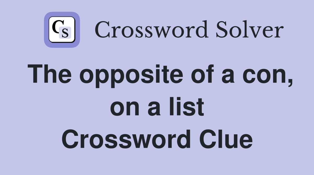The opposite of a con, on a list Crossword Clue