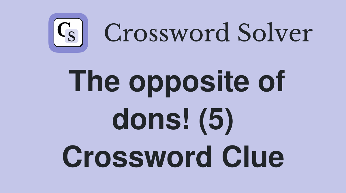 The opposite of dons! (5) Crossword Clue