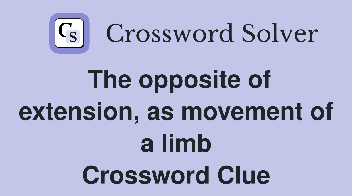 The opposite of extension, as movement of a limb Crossword Clue