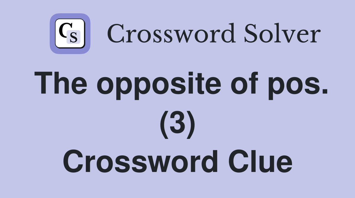 The opposite of pos. (3) Crossword Clue