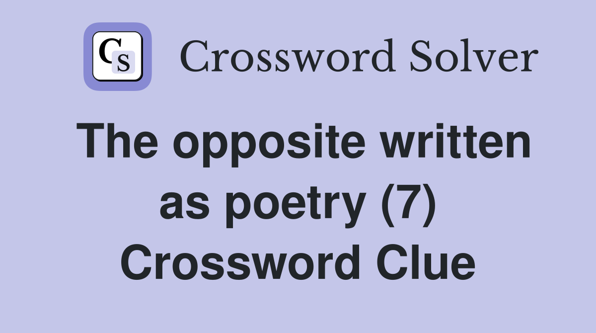 The opposite written as poetry (7) Crossword Clue