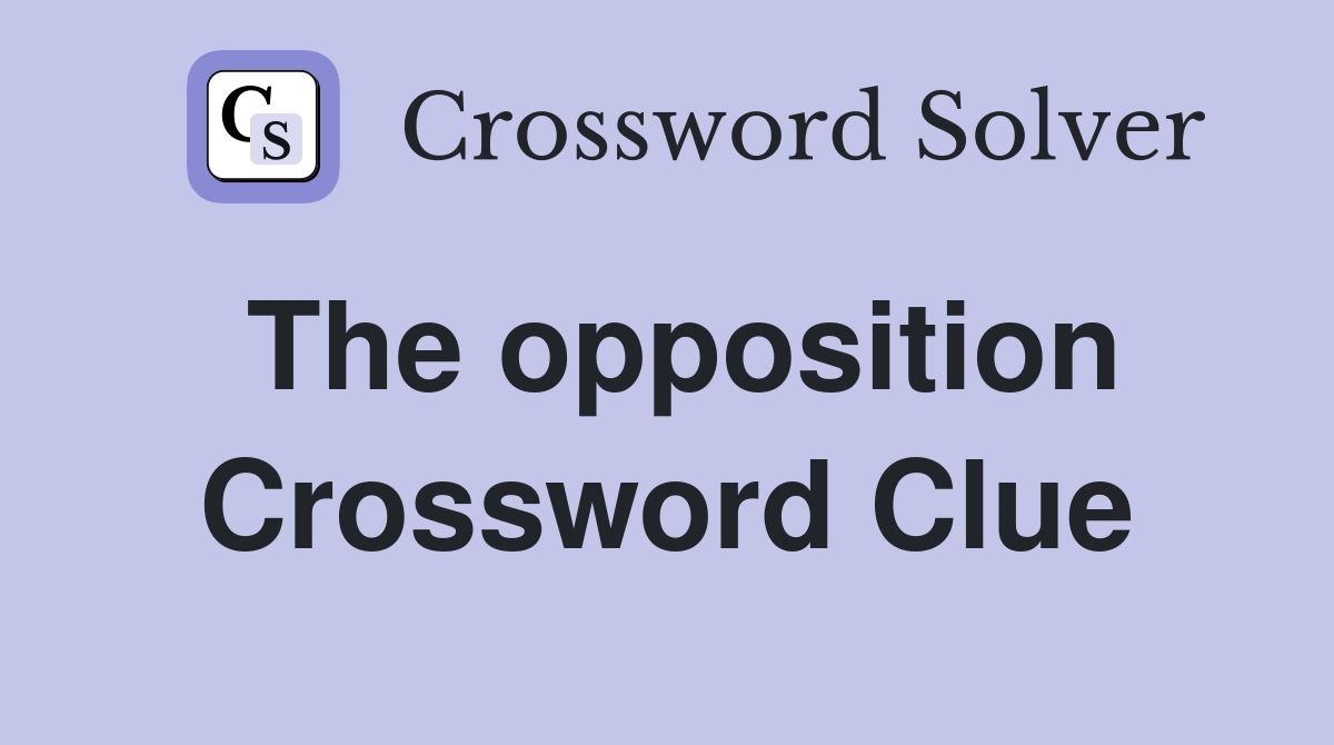 The opposition Crossword Clue