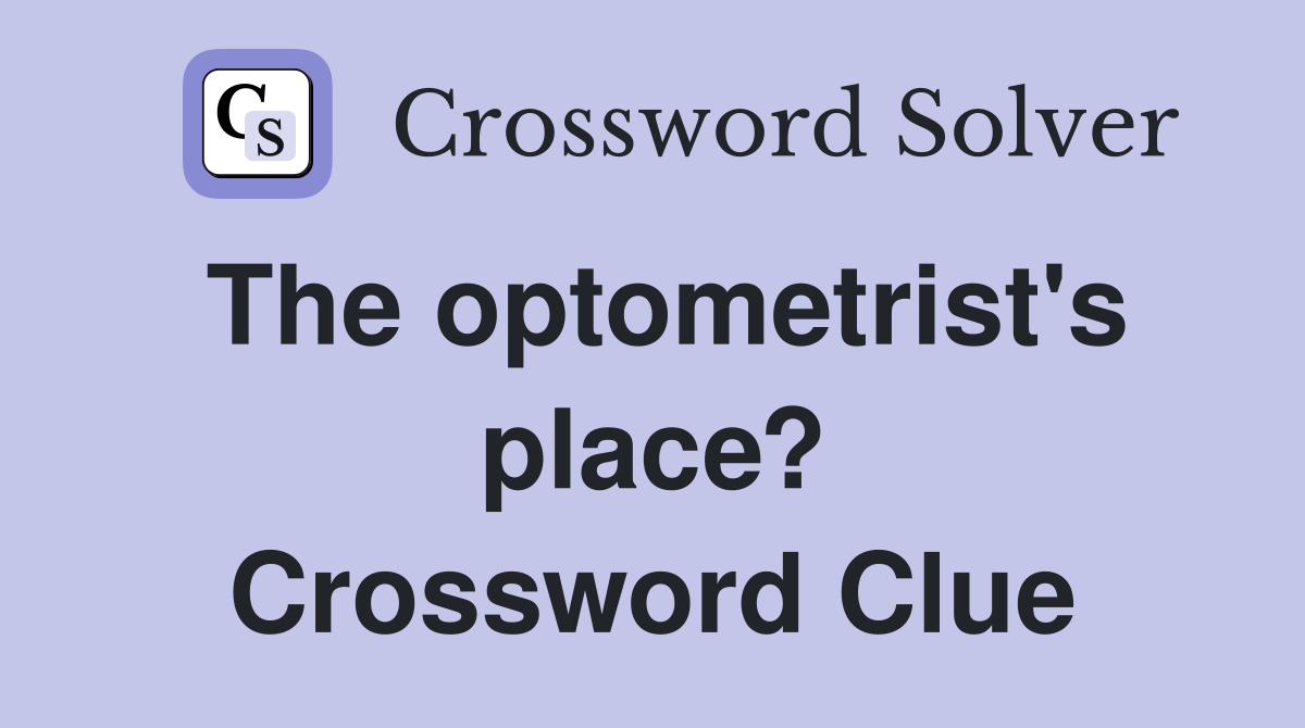 The optometrist's place? Crossword Clue