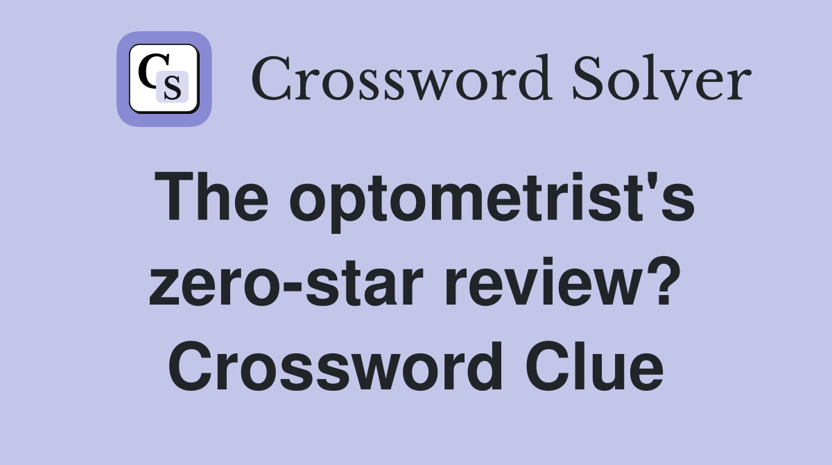 The optometrist's zero-star review? Crossword Clue