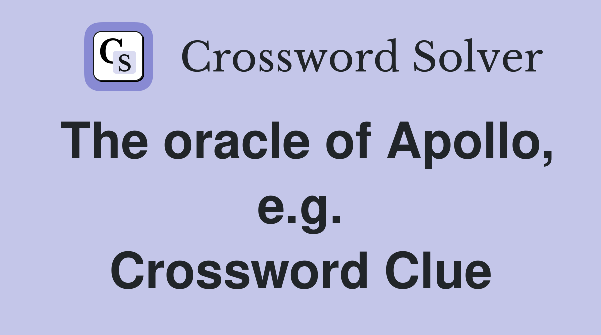 The oracle of Apollo, e.g. Crossword Clue