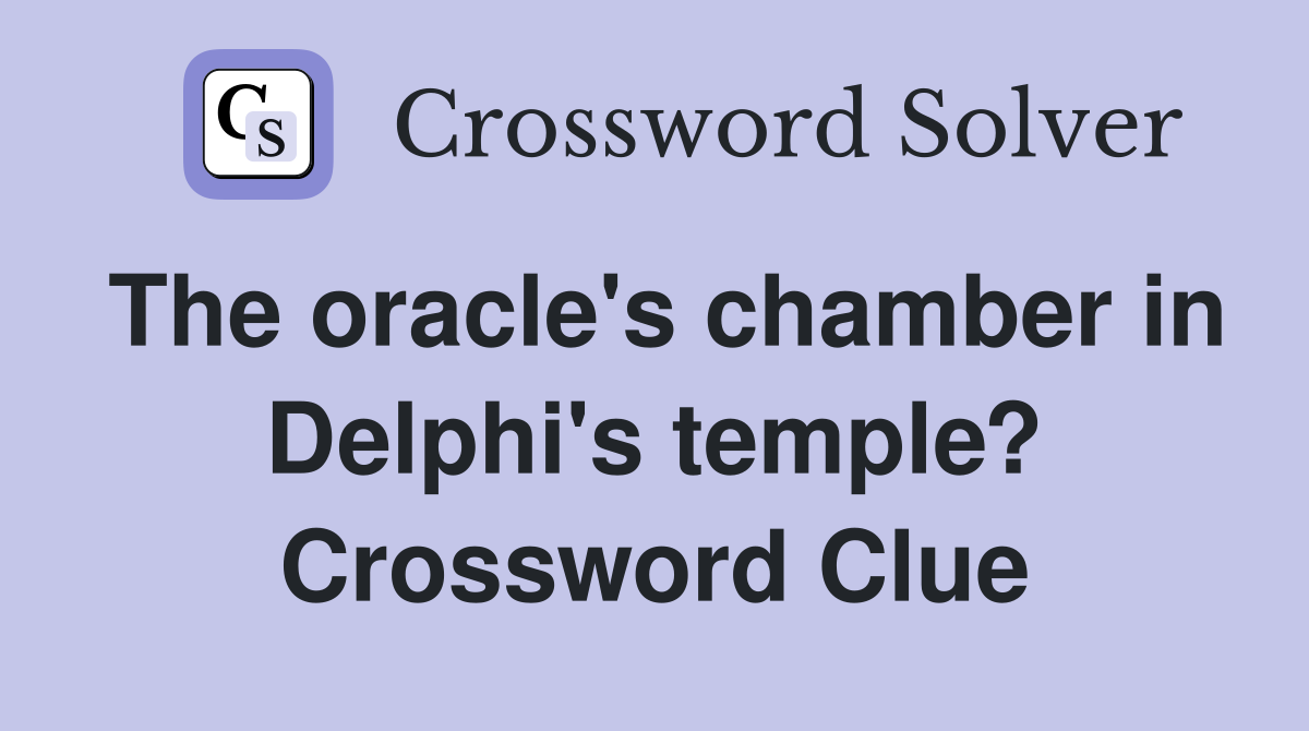 The oracle's chamber in Delphi's temple? Crossword Clue