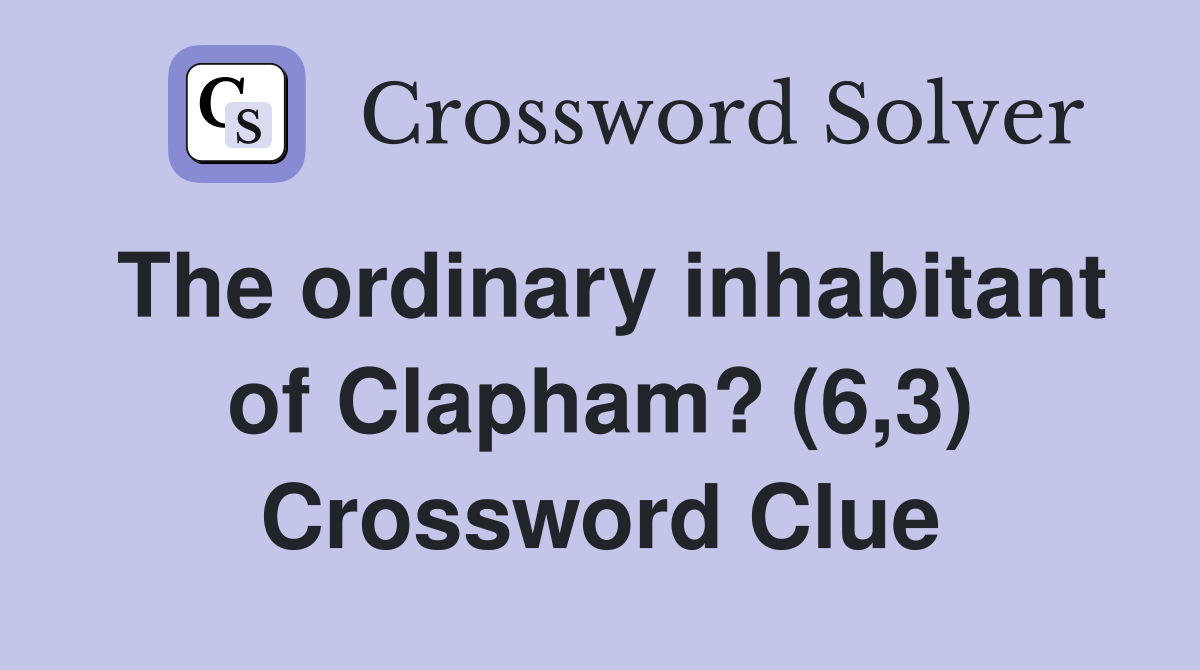 The ordinary inhabitant of Clapham? (6,3) Crossword Clue