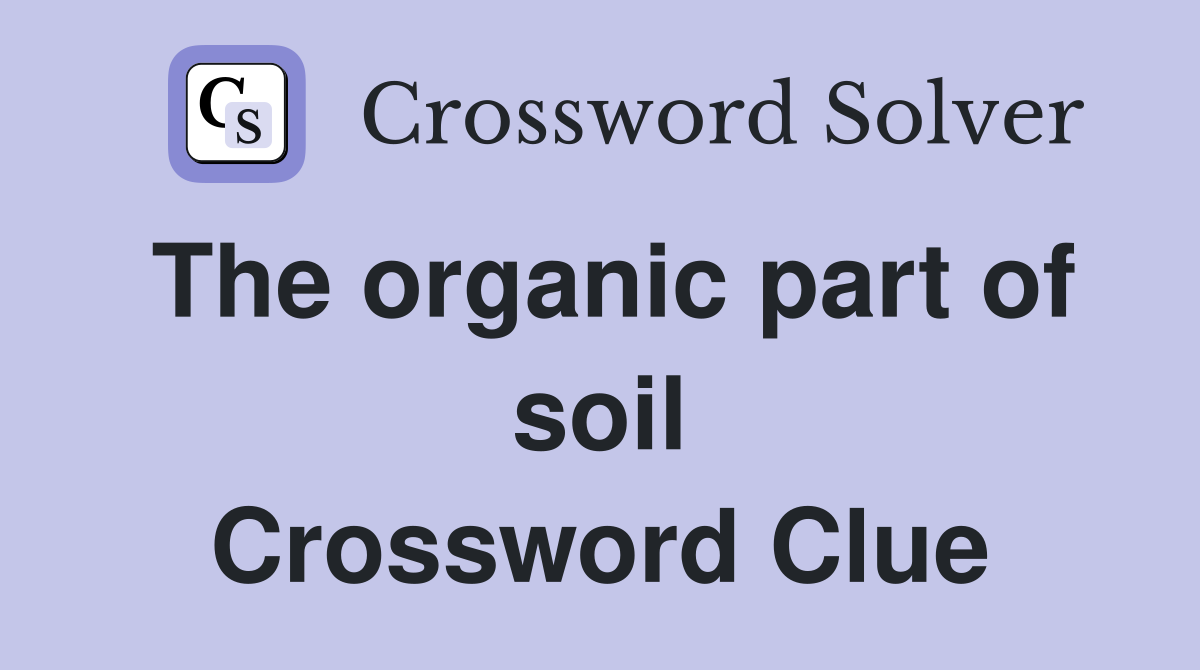 The organic part of soil Crossword Clue