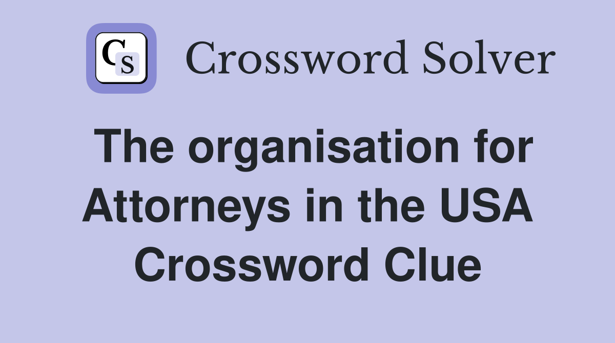 The organisation for Attorneys in the USA Crossword Clue