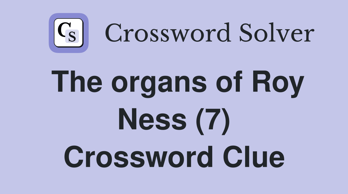 The organs of Roy Ness (7) Crossword Clue