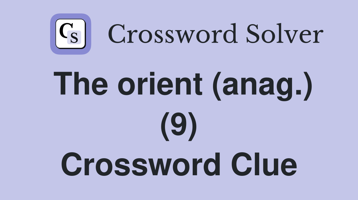 The orient (anag.) (9) Crossword Clue