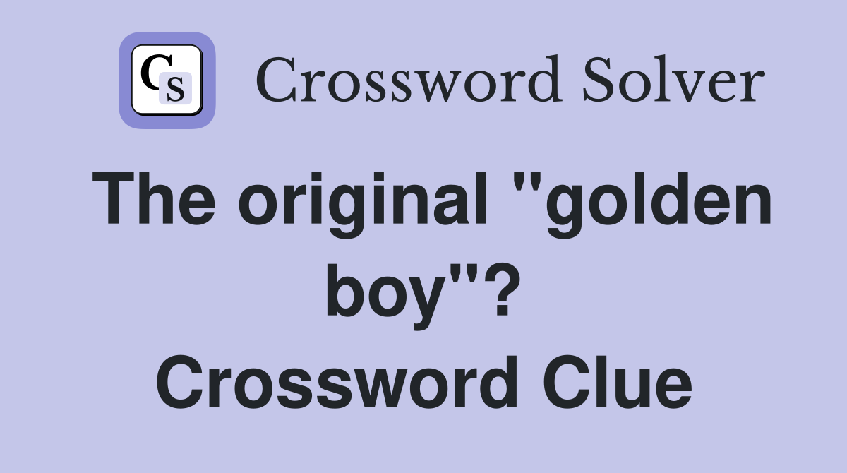 The original "golden boy"? Crossword Clue