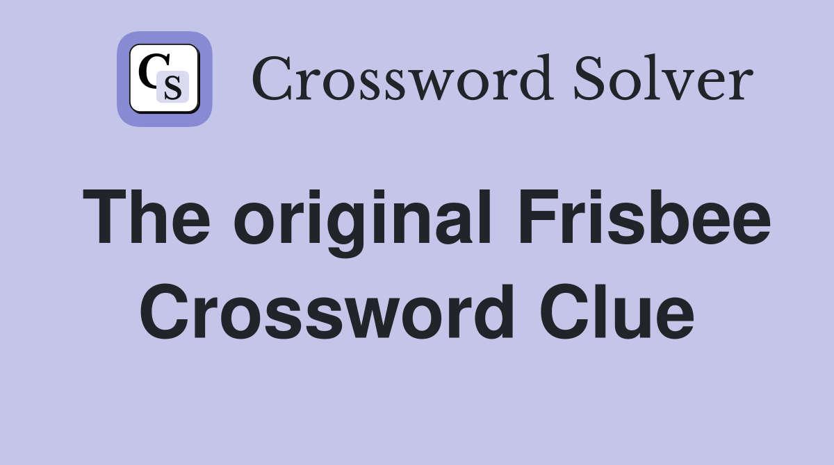 The original Frisbee Crossword Clue