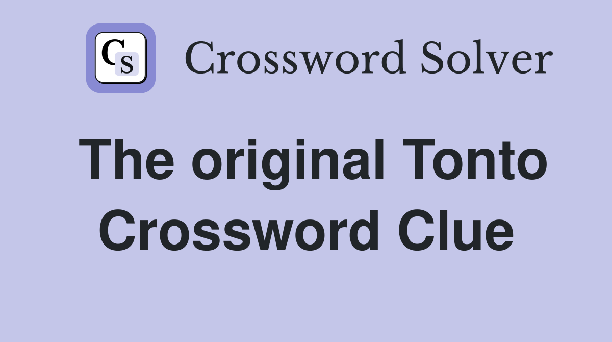 The original Tonto Crossword Clue