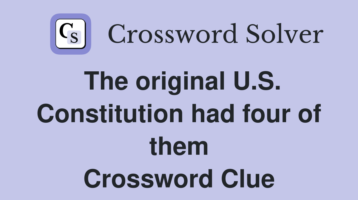 The original U.S. Constitution had four of them Crossword Clue