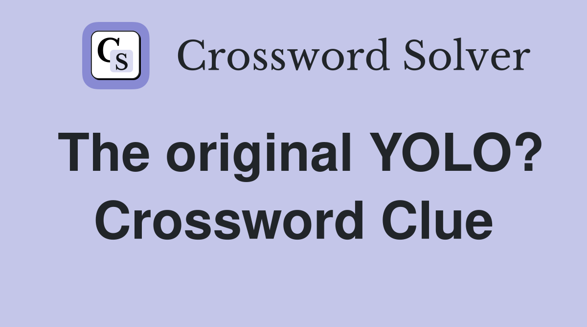 The original YOLO? Crossword Clue