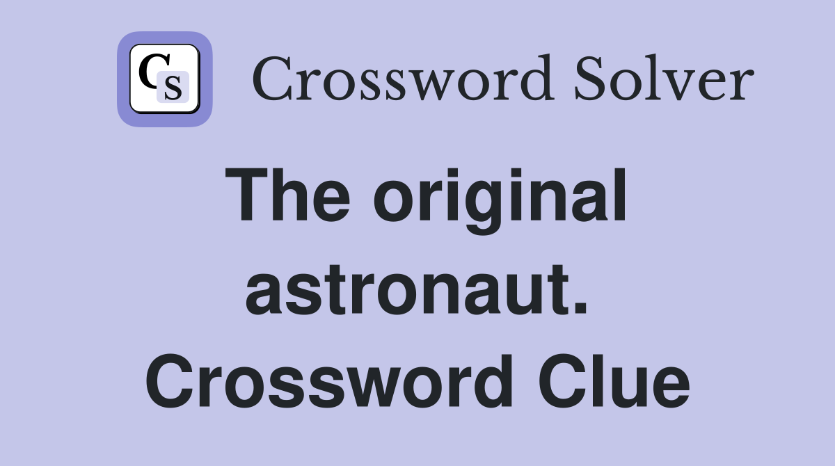 The original astronaut. Crossword Clue