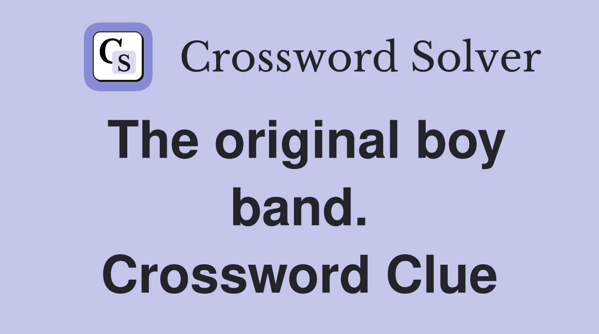 The original boy band. Crossword Clue
