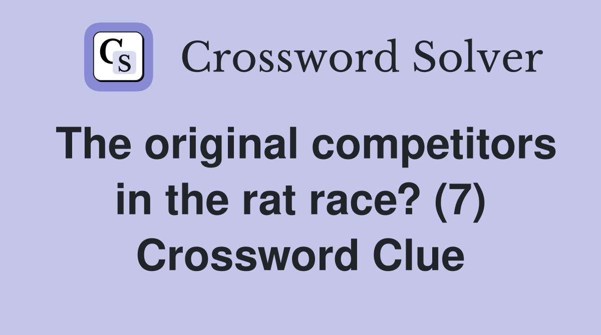 The original competitors in the rat race? (7) Crossword Clue