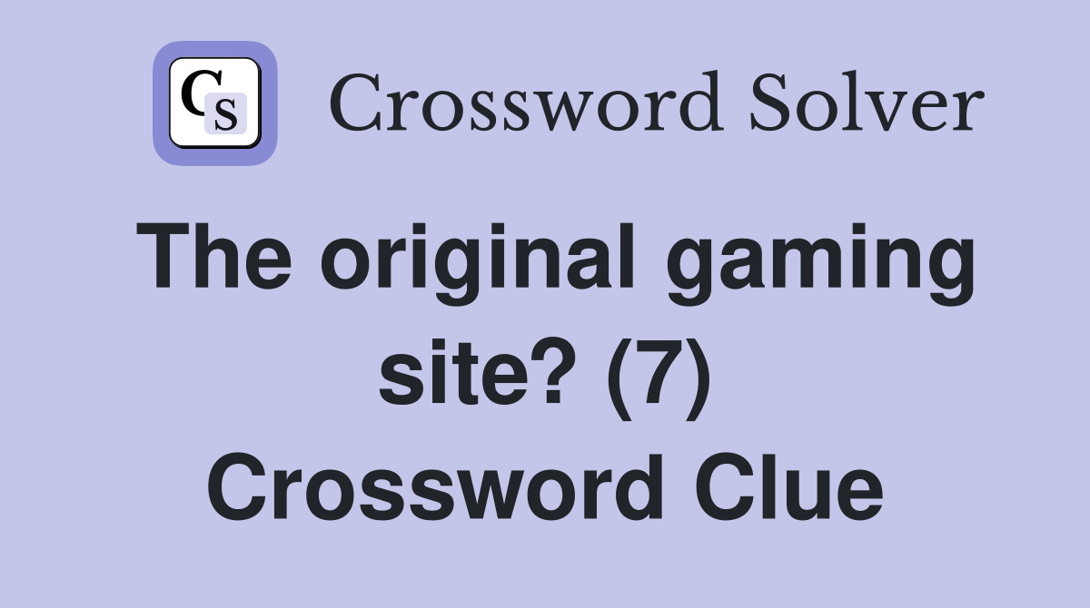 The original gaming site? (7) Crossword Clue