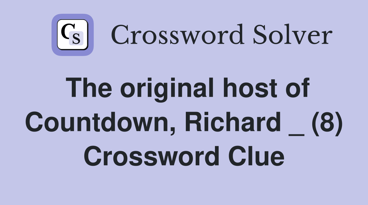 The original host of Countdown, Richard _ (8) Crossword Clue