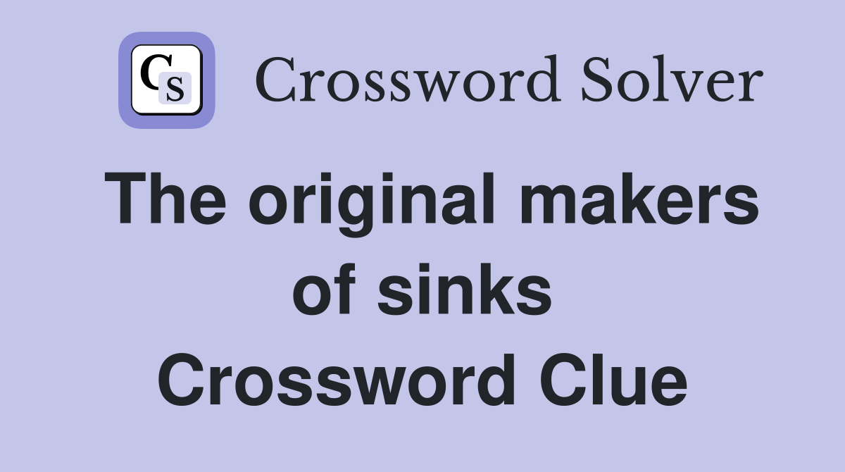 The original makers of sinks Crossword Clue