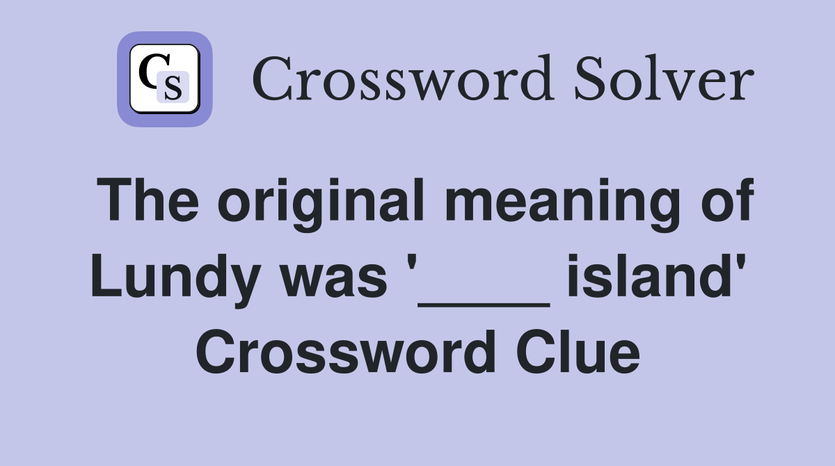 The original meaning of Lundy was '____ island' Crossword Clue