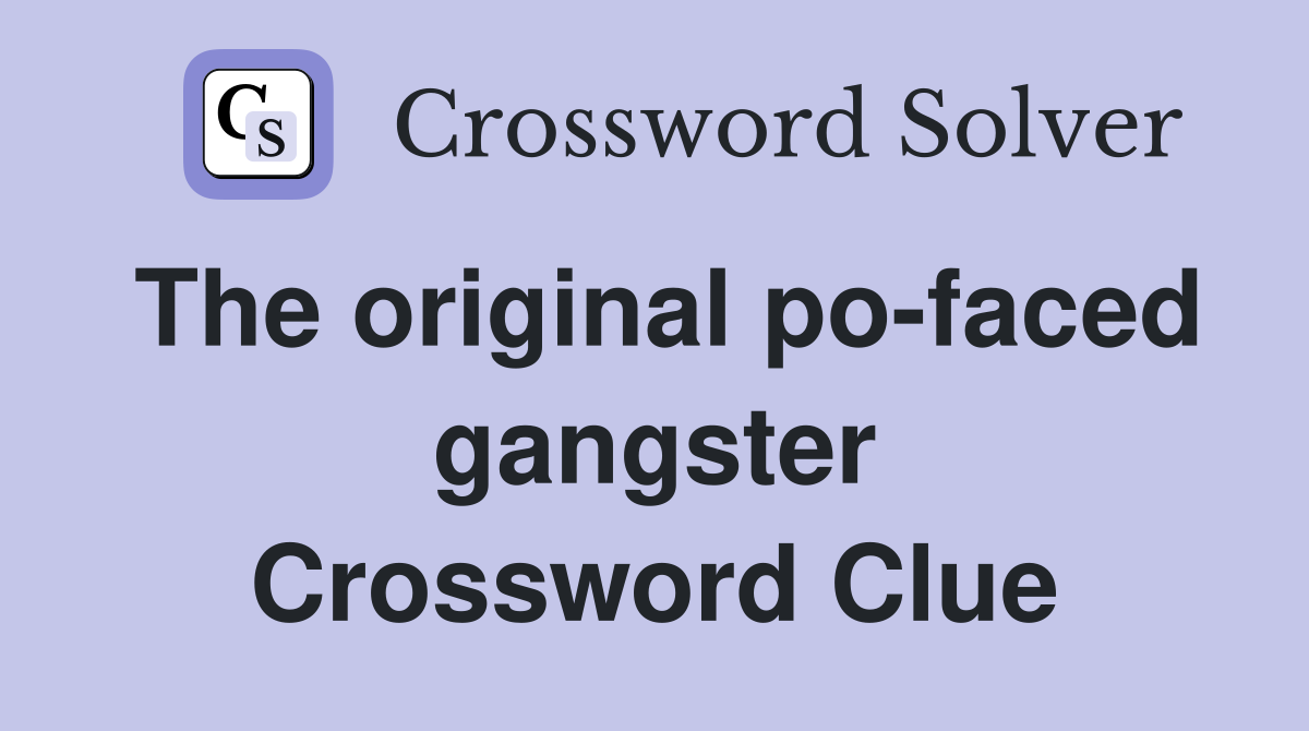 The original po-faced gangster Crossword Clue