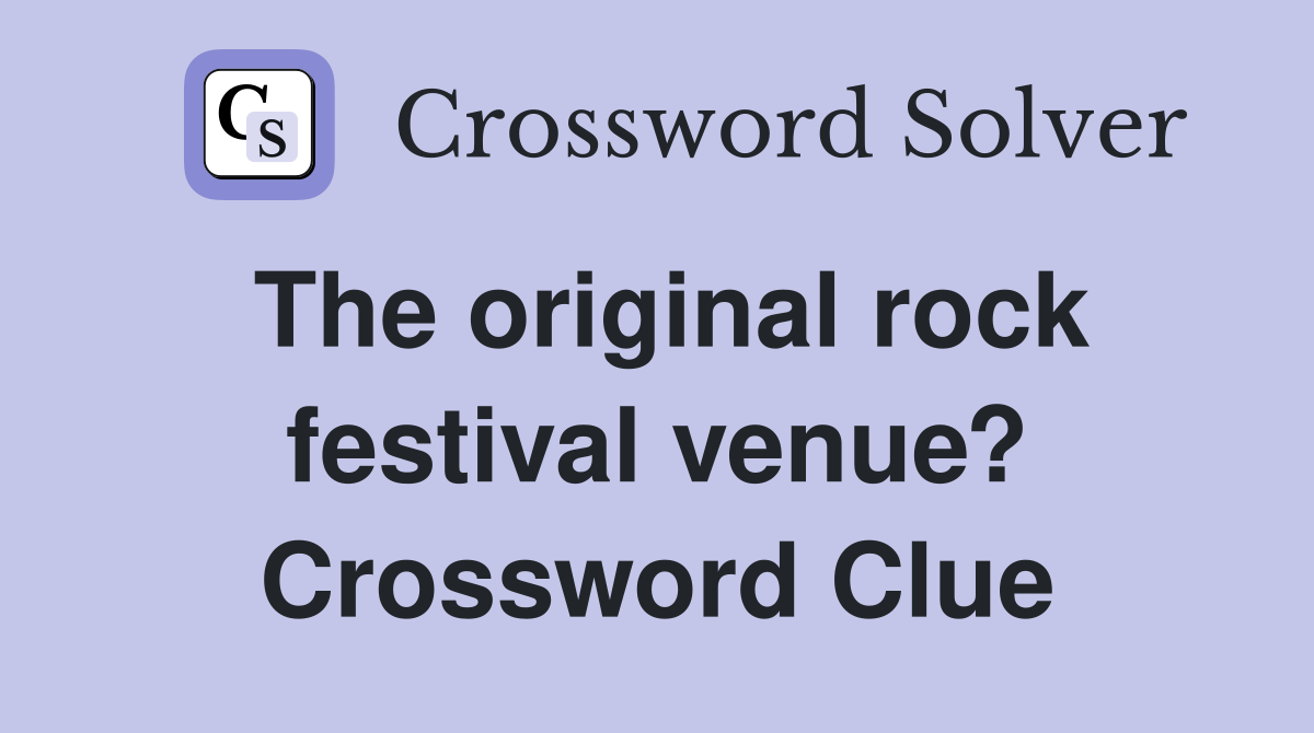 The original rock festival venue? Crossword Clue