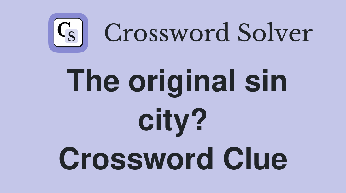The original sin city? Crossword Clue