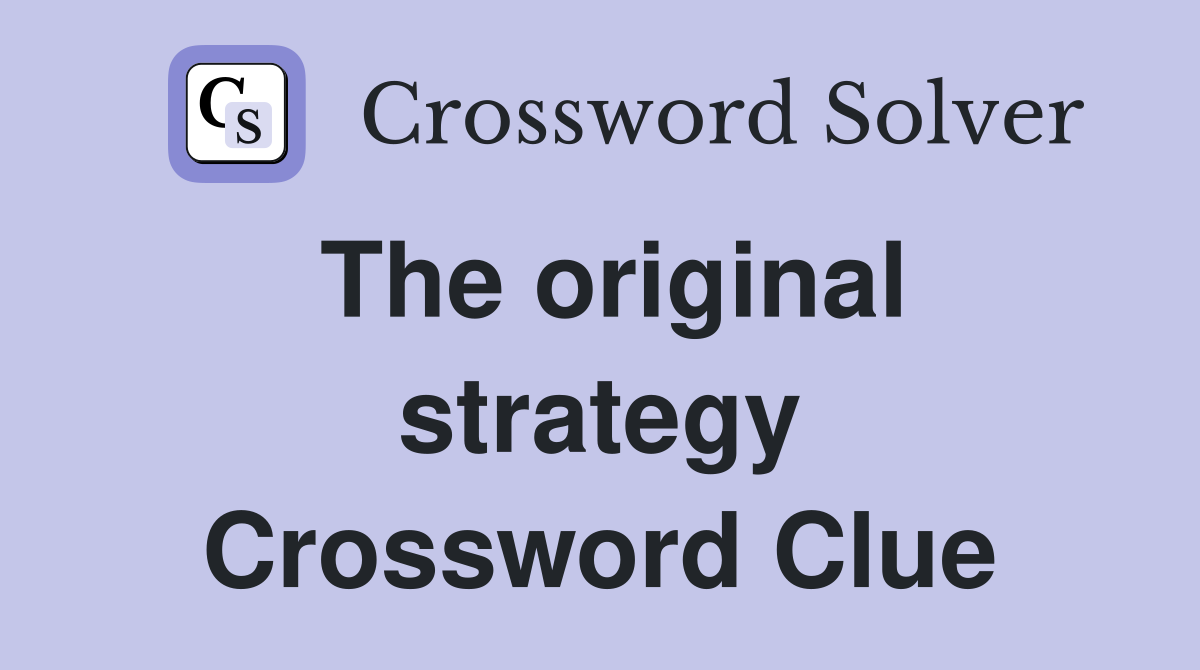 The original strategy Crossword Clue