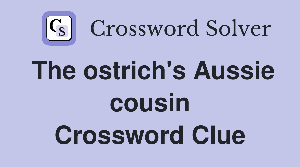The ostrich's Aussie cousin Crossword Clue