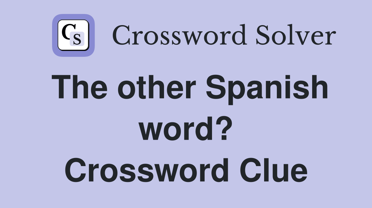 The other Spanish word? Crossword Clue