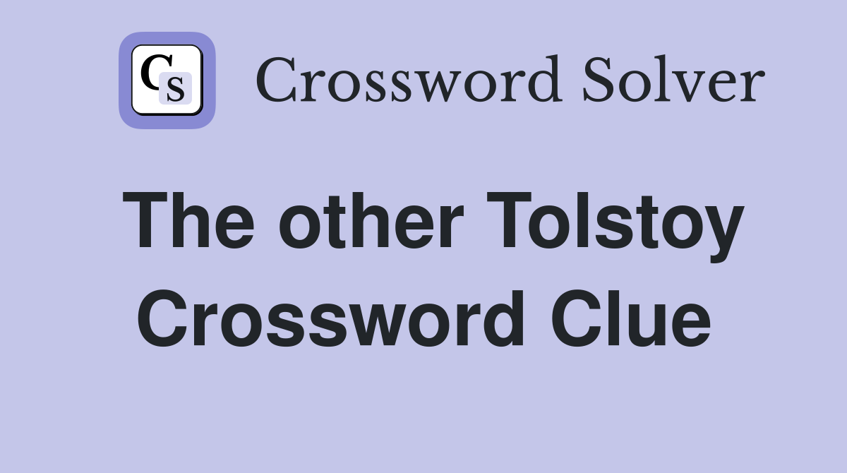 The other Tolstoy Crossword Clue