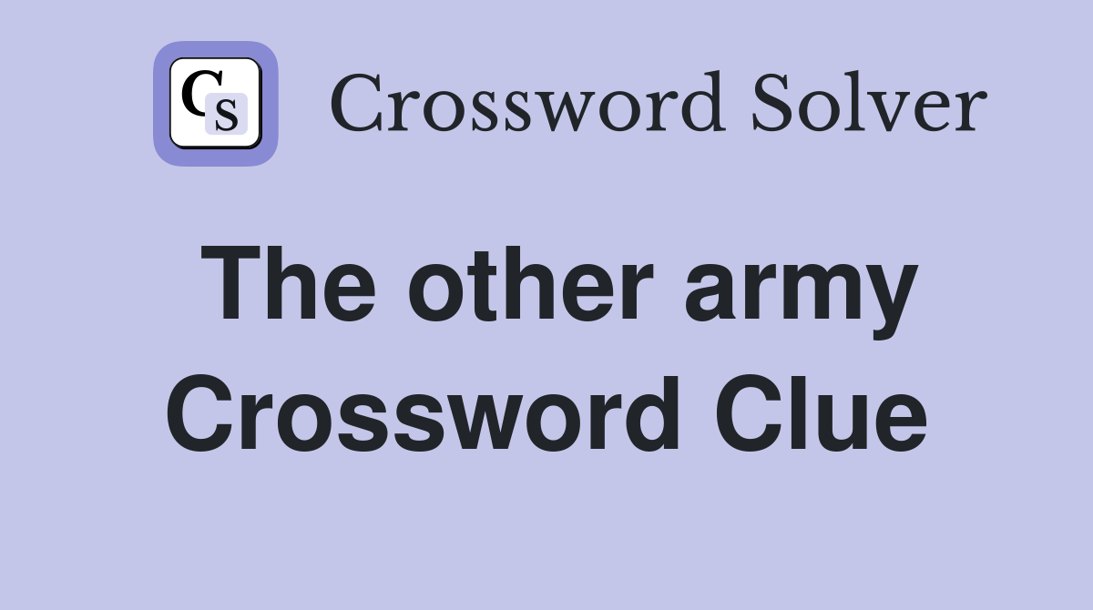 The other army Crossword Clue