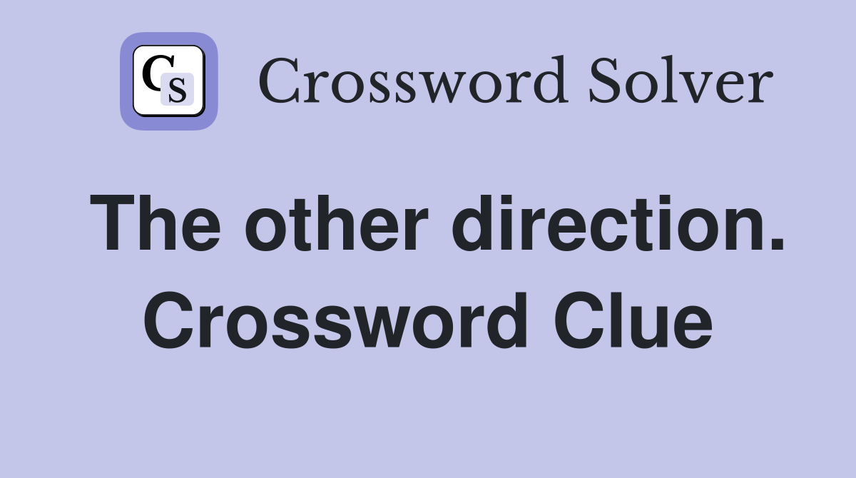 The other direction. Crossword Clue
