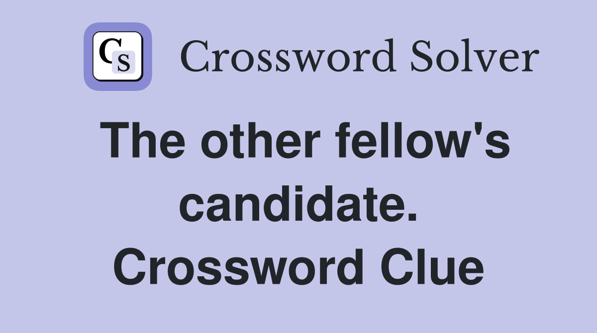 The other fellow's candidate. Crossword Clue