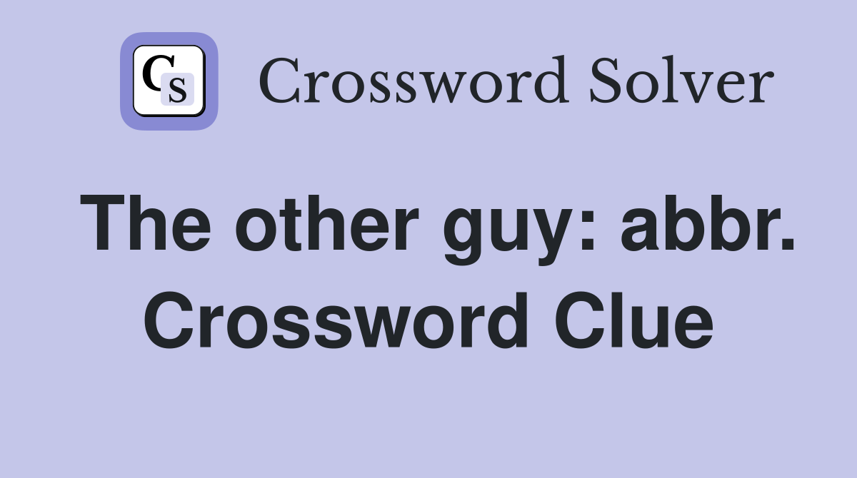 The other guy: abbr. Crossword Clue
