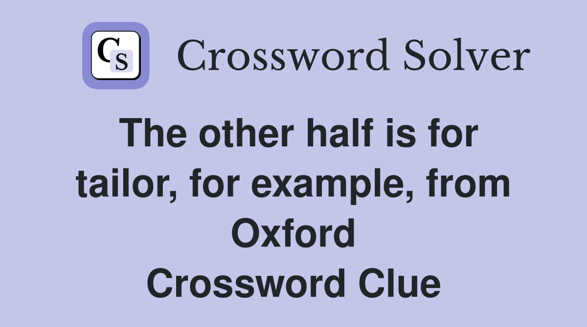 The other half is for tailor, for example, from Oxford Crossword Clue