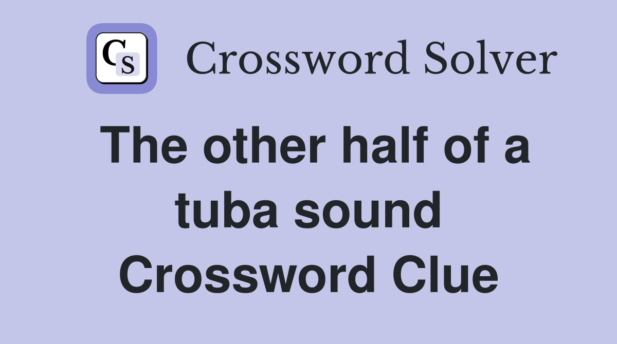 The other half of a tuba sound Crossword Clue