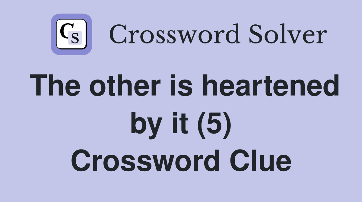 The other is heartened by it (5) Crossword Clue